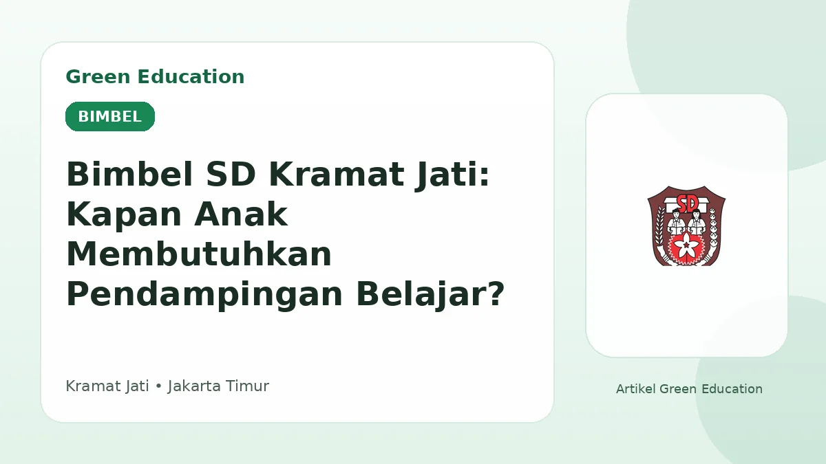 Bimbel SD Kramat Jati: Kapan Anak Membutuhkan Pendampingan Belajar? - Green Education